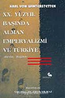 XX. Yüzyıl Başında Alman Emperyalizmi ve Türkiye (Berlin-Bağdat) - Karl Von Winterstetten
