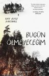 Bug&uuml;n &Ouml;lmeyeceğim
