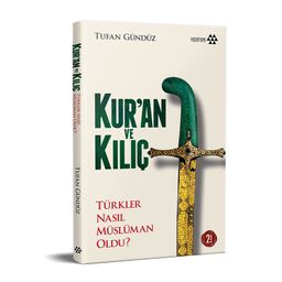 Kur’an ve Kılıç Türkler Nasıl Müslüman Oldu? (Ciltli)