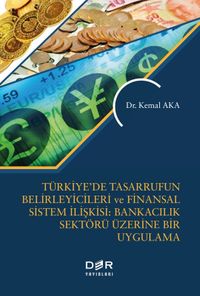 Türkiye'de Tasarrufun Belirleyicileri ve Finansal Sistem İlişkisi: Bankacılık Üzerine Bir Uygulama