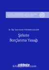 Şirkete Borçlanma Yasağı İstanbul Üniversitesi Hukuk Fakültesi Özel Hukuk Doktora Tezleri Dizisi No:9