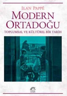 Modern Ortadoğu Toplumsal ve Kültürel Bir Tarih - Ilan Pappe