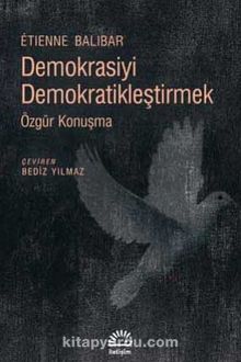 Demokrasiyi Demokratikleştirmek - Etienne Balibar