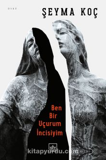 Ben Bir Uçurum İncisiyim - Şeyma Koç