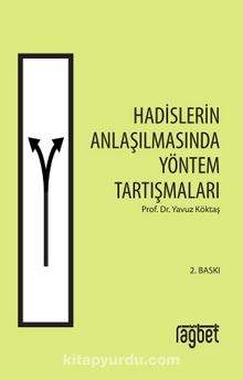 Hadislerin Anlaşılmasında Yöntem Tartışmaları - Yavuz Köktaş