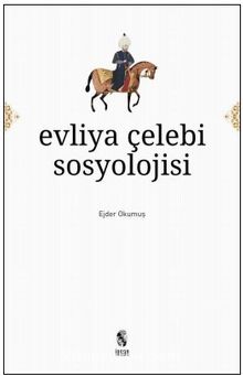 Evliya Çelebi Sosyolojisi - Ejder Okumuş