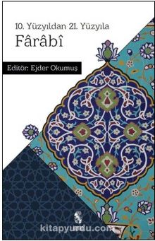 10. Yüzyıldan 21. Yüzyıla Farabi - Ejder Okumuş