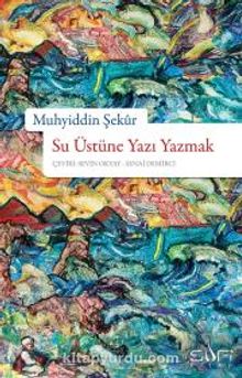 Su Üstüne Yazı Yazmak - Muhyiddin Şekur
