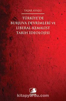 Türkiye'de Burjuva Devrimleri ve Liberal-Kemalist Tarih İdeolojisi