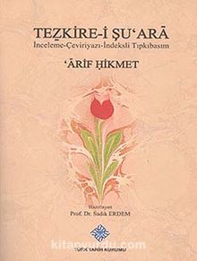 Tezkire-i Şu'ara & İnceleme-Çevri-İndeksli Tıpkıbasım Arif Hikmet - Prof. Dr. Sadık Erdem