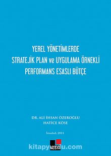 Yerel Yönetimlerde Stratejik Plan ve Uygulama Örnekli Performans Esaslı Bütçe - Ali İhsan Özeroğlu