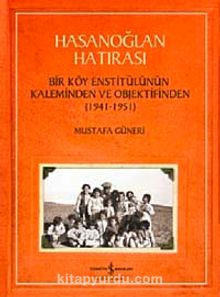 Hasanoğlan Hatırası & Bir Köy Enstitülünün Kaleminden ve Objektifinden (1941-1951)