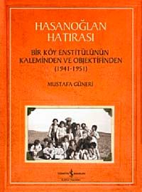 Hasanoğlan Hatırası & Bir Köy Enstitülünün Kaleminden ve Objektifinden (1941-1951)