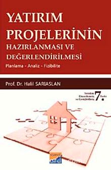 Yatırım Projelerinin Hazırlanması ve Değerlendirilmesi & Planlama - Analiz - Fizibilite - Halil Sarıaslan