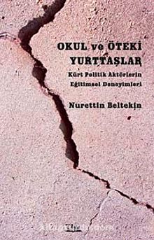 Okul ve Öteki Yurttaşlar & Kürt Politik Aktörlerin Eğitimsel Deneyimleri - Nurettin Beltekin