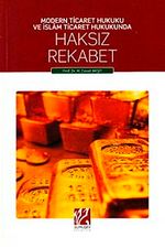 Modern Ticaret Hukuku ve İslam Ticaret Hukunda Haksız Rekabet