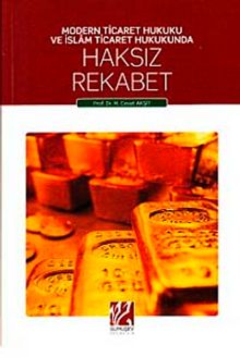 Modern Ticaret Hukuku ve İslam Ticaret Hukunda Haksız Rekabet - Prof. Dr. M. Cevat Akşit