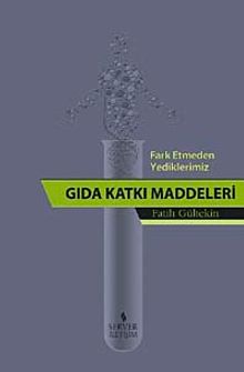 Fark Etmeden Yediklerimiz Gıda Katkı Maddeleri