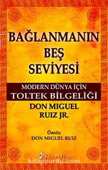 Bağlanmanın Beş Seviyesi & Modern Dünya İçin Toltek Bilgeliği - Don Miguel Ruiz