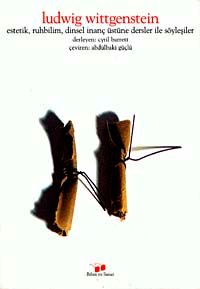 Ludwig Wittgenstein Estetik, Ruhbilim, Dinsel İnanç Üzerine Dersler ve Söyleşiler