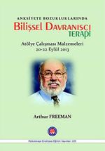 Anksiyete Bozukluklarında Bilişsel Davranışçı Terapi (Atölye Çalışması Malzemeleri 20-22 Eylül 2012)