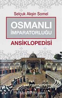Osmanlı İmparatorluğu Ansiklopedisi - Selçuk Akşin Somel