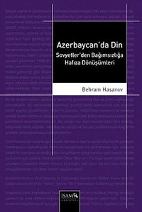 Azerbaycan'da Din & Sovyetler'den Bağımsızlığa Hafıza Dönüşümleri