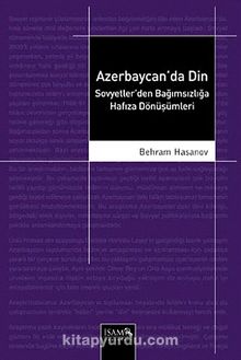 Azerbaycan'da Din & Sovyetler'den Bağımsızlığa Hafıza Dönüşümleri - Behram Hasanov