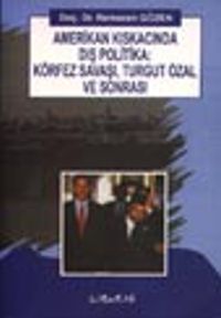 Amerikan Kıskacında Dış Politika: Körfez Savaşı, Turgut Özal ve Sonrası
