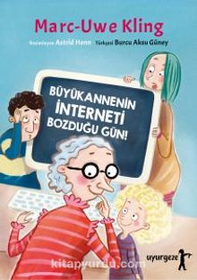 Büyükannenin İnterneti Bozduğu Gün! - Marc-Uwe Kling