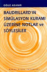 Baudrillard'ın Simülasyon Kuramı Üzerine Notlar ve Söyleşiler