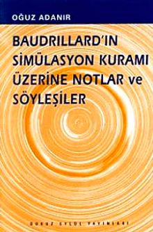 Baudrillard'ın Simülasyon Kuramı Üzerine Notlar ve Söyleşiler
