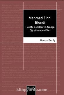 Mehmed Zihni Efendi & Hayatı Eserleri ve Arapça Öğretimindeki Yeri - Hamza Ermiş