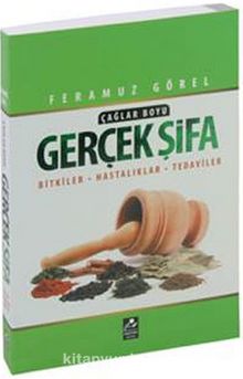 Çağlar Boyu Gerçek Şifa & Bitkiler - Hastalıklar - Tedaviler - Feramuz Görel