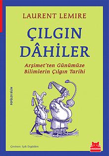 Çılgın Dahiler & Arşimet'ten Günümüze Bilimlerin Çılgın Tarihi