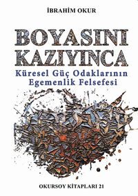 Boyasını Kazıyınca & Küresel Güç Odaklarının Egemenlik Felsefesi