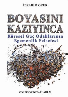 Boyasını Kazıyınca & Küresel Güç Odaklarının Egemenlik Felsefesi