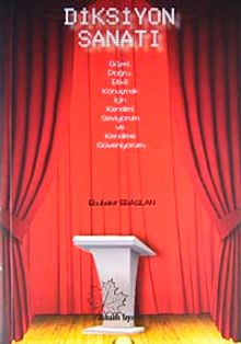 Diksiyon Sanatı : Doğru, Güzel, Etkili Konuşmak İçin Kendimi Seviyorum ve Kendime Güveniyorum