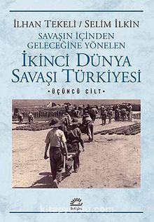 İkinci Dünya Savaşı Türkiye'si 3. Cilt & Savaşın İçinden Geleceğine Yönelen