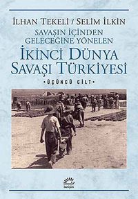 İkinci Dünya Savaşı Türkiye'si 3. Cilt & Savaşın İçinden Geleceğine Yönelen
