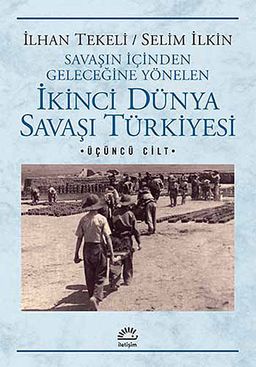 İkinci Dünya Savaşı Türkiye'si 3. Cilt & Savaşın İçinden Geleceğine Yönelen