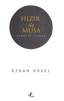 Hızır ile Musa & Olmak ve Aramak - Özkan Gözel