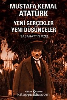 Mustafa Kemal Atatürk & Yeni Gerçekler Yeni Düşünceler - Prof. Dr. Sabahattin Özel