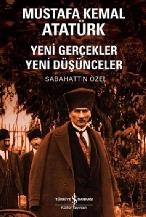 Mustafa Kemal Atatürk & Yeni Gerçekler Yeni Düşünceler