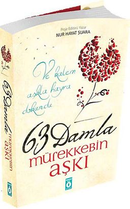63 Damla Mürekkebin Aşkı & Ve kalem Aşkla Hayra Dokundu