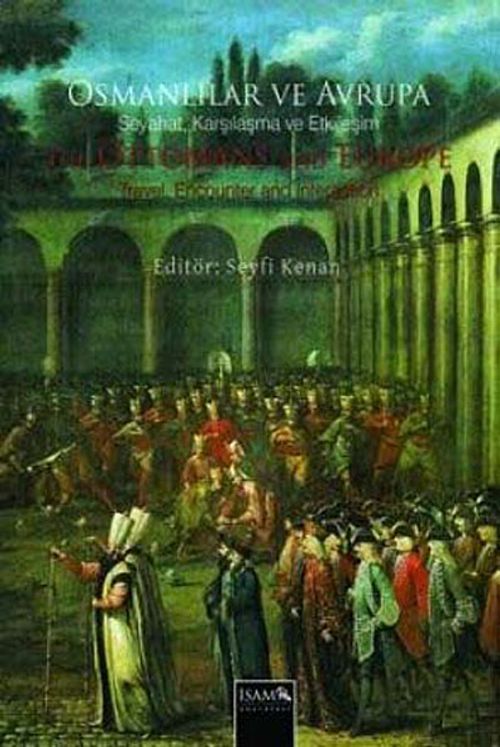 Erken Klasik Dönemden XVIII. Yüzyıl Sonuna Kadar Osmanlılar ve Avrupa & Seyahat ve Karşılaşma ve Etkileşim