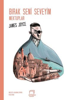 Bırak Seni Seveyim & Mektuplar - James Joyce