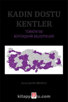 Kadın Dostu Kentler Türkiye'de Büyükşehir Belediyeleri - Deniz Şahin Cinoğlu