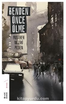 Benden Önce Ölme - Mustafa Nezihi Pesen