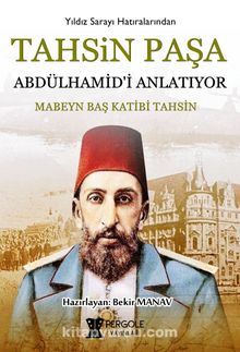 Tahsin Paşa Abdülhamid’i Anlatıyor? - Tahsin Paşa